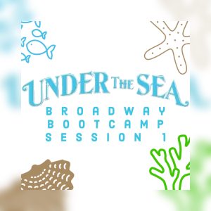 Broadway Bootcamp Session 1: Under the Sea