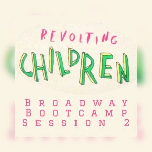 Broadway Bootcamp Session 2: Revolting Children