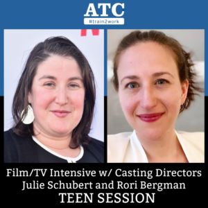TV & Film Intensive w/ Casting Directors Rori Bergman and Julie Schubert (Teen Session)